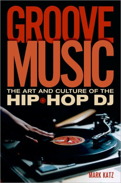 Groove Music: the Art and Culture of Hip-Hop DJ