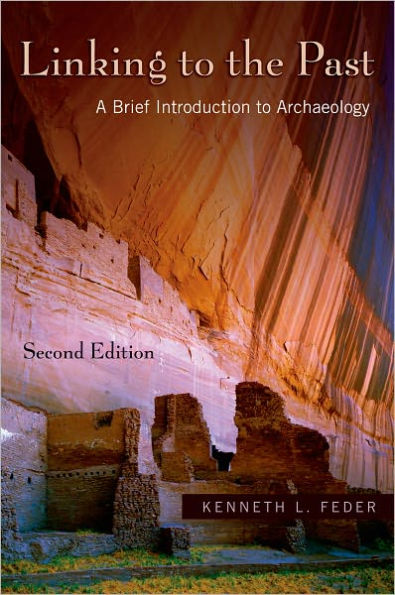 Linking to the Past: A Brief Introduction to Archaeology / Edition 2