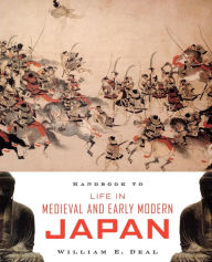 Title: Handbook to Life in Medieval and Early Modern Japan, Author: William E. Deal