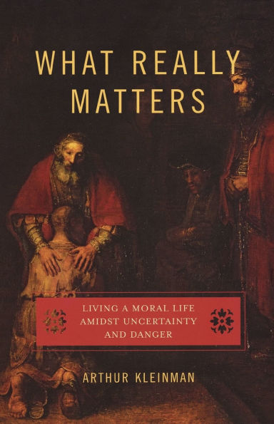 What Really Matters: Living a Moral Life amidst Uncertainty and Danger / Edition 1