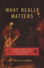 What Really Matters: Living a Moral Life amidst Uncertainty and Danger / Edition 1