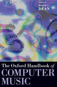 Title: The Oxford Handbook of Computer Music, Author: Roger Dean