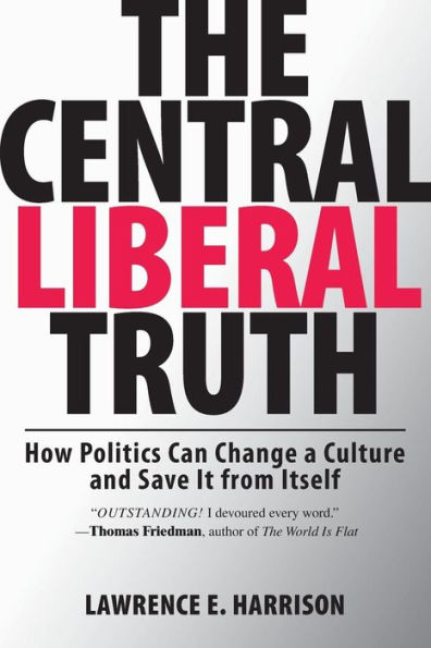 The Central Liberal Truth: How Politics Can Change a Culture and Save It from Itself