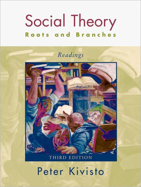 Social Theory: Roots and Branches: Readings / Edition 3