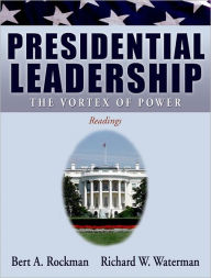 Title: Presidential Leadership: The Vortex of Power / Edition 1, Author: Bert A. Rockman
