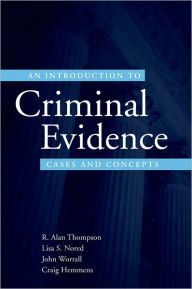 Title: An Introduction to Criminal Evidence: Cases and Concepts / Edition 1, Author: R. Alan Thompson