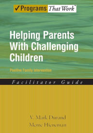 Title: Helping Parents with Challenging Children Positive Family Intervention Facilitator Guide / Edition 1, Author: V. Mark Durand