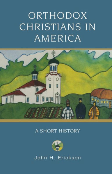 Orthodox Christians in America: A Short History / Edition 1