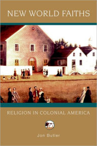 Title: New World Faiths: Religion in Colonial America, Author: Jon Butler