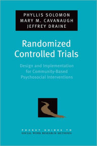 Title: Randomized Controlled Trials: Design and Implementation for Community-Based Psychosocial Interventions, Author: Phyllis Solomon