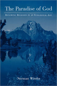 Title: The Paradise of God: Renewing Religion in an Ecological Age, Author: Norman  Wirzba