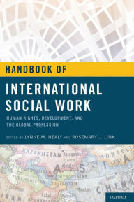 Title: Handbook of International Social Work: Human Rights, Development, and the Global Profession, Author: Lynne M. Healy