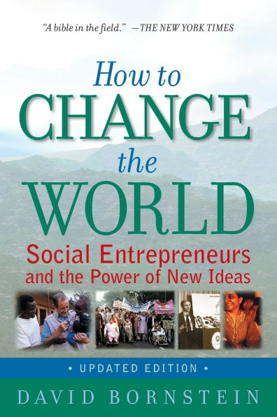 How to Change the World: Social Entrepreneurs and the Power of New Ideas, Updated Edition