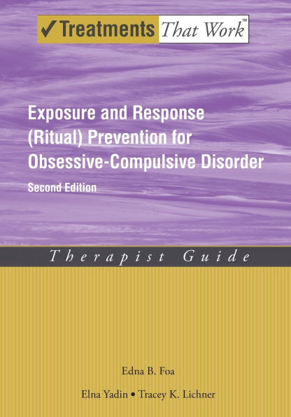 Exposure and Response (Ritual) Prevention for Obsessive-Compulsive Disorder: Therapist Guide / Edition 2