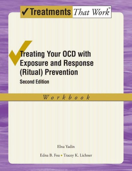 Treating Your OCD with Exposure and Response (Ritual) Prevention Therapy: Workbook / Edition 2