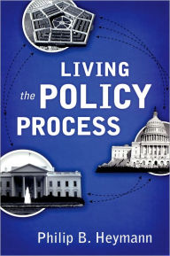 Title: Living the Policy Process / Edition 1, Author: Philip B. Heymann