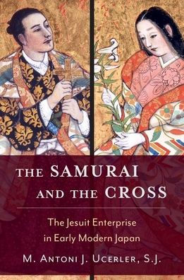 The Samurai and Cross: Jesuit Enterprise Early Modern Japan