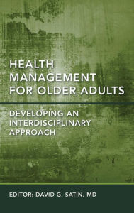 Title: Health Management for Older Adults Developing an Interdisciplinary Approach, Author: David G Satin