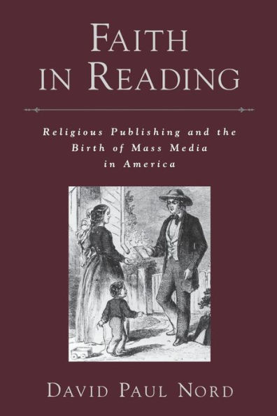 Faith in Reading: Religious Publishing and the Birth of Mass Media in America