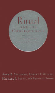 Title: Ritual and Its Consequences: An Essay on the Limits of Sincerity, Author: Adam B. Seligman