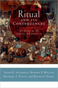 Title: Ritual and Its Consequences: An Essay on the Limits of Sincerity / Edition 1, Author: Adam B. Seligman