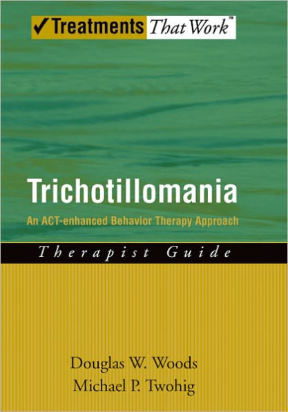 Trichotillomania: An ACT-enhanced Behavior Therapy Approach Therapist Guide