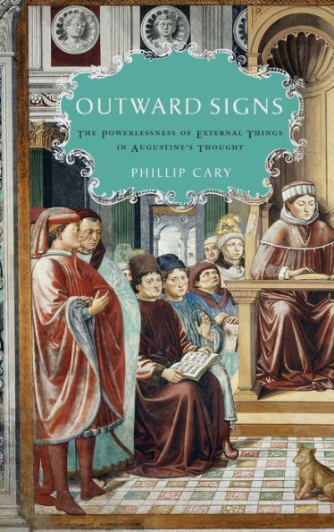 Outward Signs: The Powerlessness of External Things in Augustine's Thought