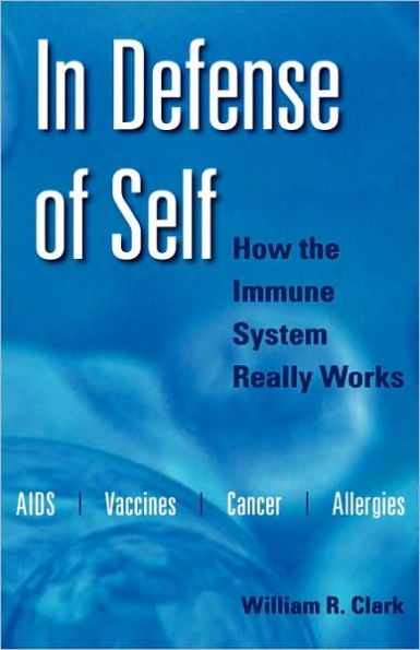 In Defense of Self: How the Immune System Really Works