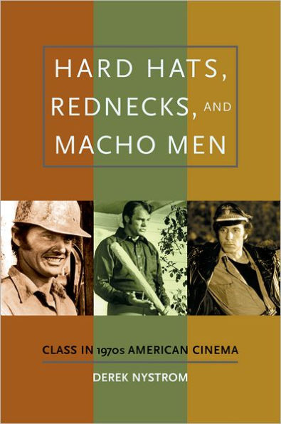 Hard Hats, Rednecks, and Macho Men: Class in 1970s American Cinema