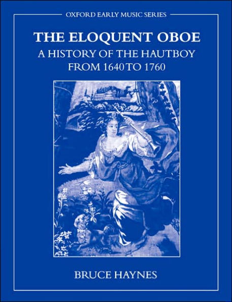 The Eloquent Oboe: A History of the Hautboy from 1640-1760