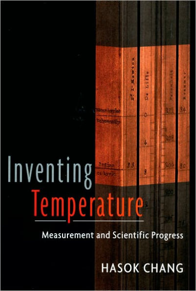 Inventing Temperature: Measurement and Scientific Progress / Edition 1