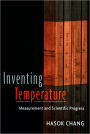 Inventing Temperature: Measurement and Scientific Progress / Edition 1