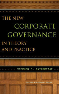 Title: The New Corporate Governance in Theory and Practice, Author: Stephen Bainbridge