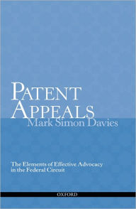 Title: Patent Appeals: The Elements of Effective Advocacy in the Federal Circuit, Author: Mark Simon Davies