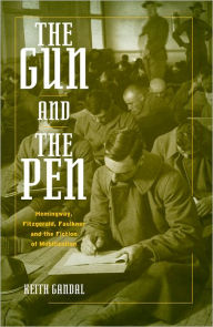 Title: The Gun and the Pen: Hemingway, Fitzgerald, Faulkner, and the Fiction of Mobilization / Edition 1, Author: Keith Gandal