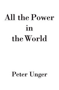 Title: All the Power in the World, Author: Peter Unger