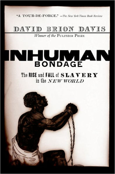 Inhuman Bondage: The Rise and Fall of Slavery in the New World