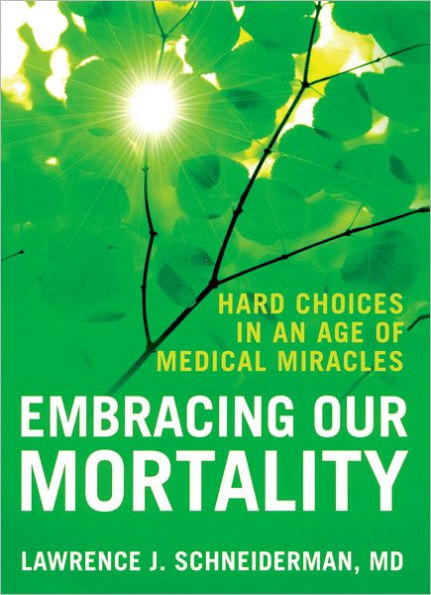 Embracing Our Mortality: Hard Choices in an Age of Medical Miracles