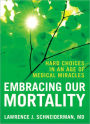 Embracing Our Mortality: Hard Choices in an Age of Medical Miracles