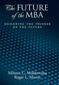 Title: The Future of the MBA: Designing the Thinker of the Future, Author: Mihnea C. Moldoveanu