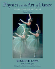 Title: Physics and the Art of Dance: Understanding Movement / Edition 2, Author: Kenneth Laws