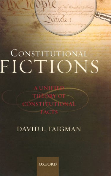 Constitutional Fictions: A Unified Theory of Constitutional Facts