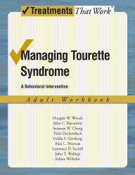 Title: Managing Tourette Syndrome: A Behaviorial Intervention Adult Workbook, Author: Douglas W. Woods