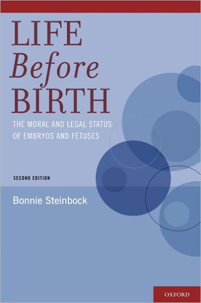 Life Before Birth: The Moral and Legal Status of Embryos Fetuses, Second Edition