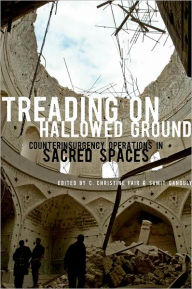 Title: Treading on Hallowed Ground: Counterinsurgency Operations in Sacred Spaces, Author: C. Christine Fair