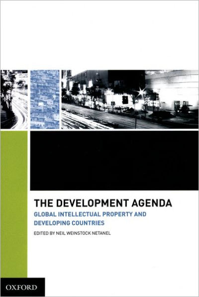 The Development Agenda: Global Intellectual Property and Developing Countries