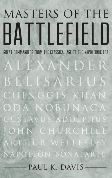 Masters of the Battlefield: Great Commanders From the Classical Age to the Napoleonic Era