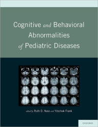 Title: Cognitive and Behavioral Abnormalities of Pediatric Diseases / Edition 1, Author: Ruth Nass