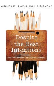Title: Despite the Best Intentions: How Racial Inequality Thrives in Good Schools, Author: Amanda E. Lewis