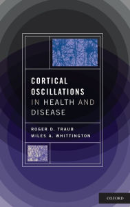 Title: Cortical Oscillations in Health and Disease / Edition 1, Author: MD Traub